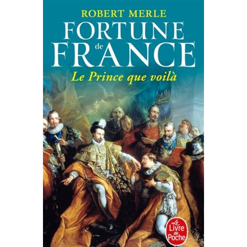 Le prince que voilà, fortune de France, Robert Merle