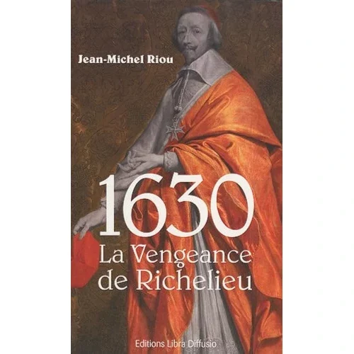 1630 : La vengeance de Richelieu, de Jean-Michel Riou