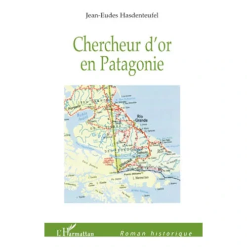 Chercheur d’or en Patagonie, de Jean-Eudes Hasdenteufel