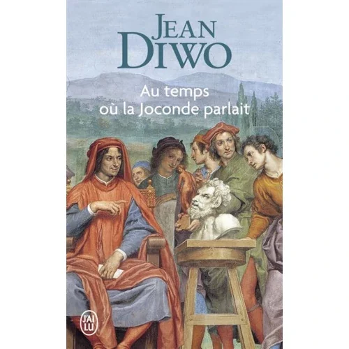 Au temps où la Joconde parlait, de Jean Diwo