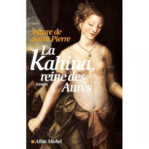 La Kahina, reine des Aurès, d’Isaure De Saint-Pierre
