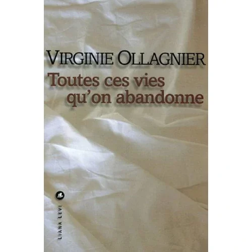 Toutes ces vies qu’on abandonne, de Virginie Ollagnier