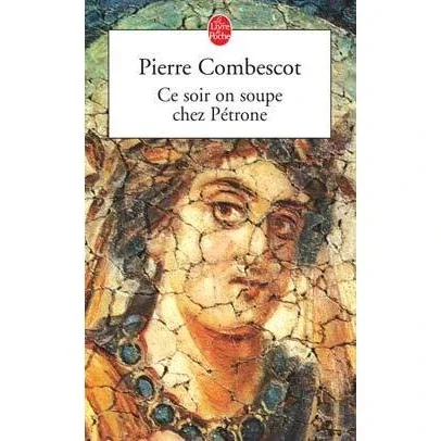 Ce soir on soupe chez Pétrone, de Pierre Combescot