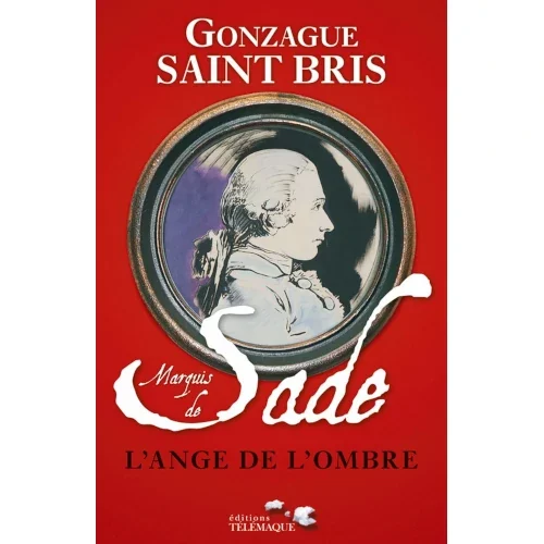 Marquis de Sade, l’ange de l’ombre, de Gonzague Saint-Bris