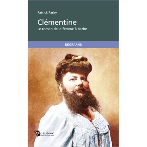 Clémentine : Le roman de la femme à barbe, de Patrick Pasky