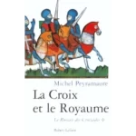 Le roman des Croisades, la croix et le royaume