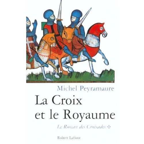Le roman des Croisades : La Croix et le Royaume (tome 1)