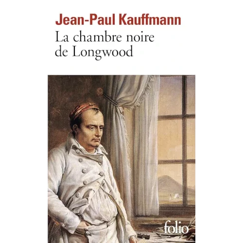 La Chambre noire de Longwood, de Jean-Paul Kauffmann