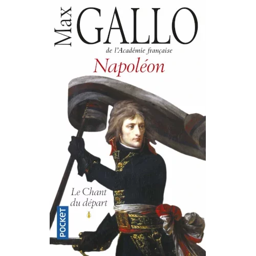 Napoléon, le chant du départ, de Max Gallo